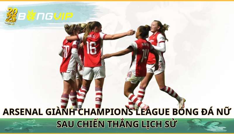 Arsenal giành Champions League bóng đá nữ
