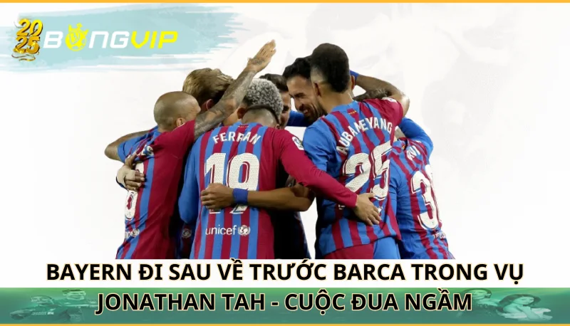 Bayern đi sau về trước Barca trong vụ Jonathan Tah