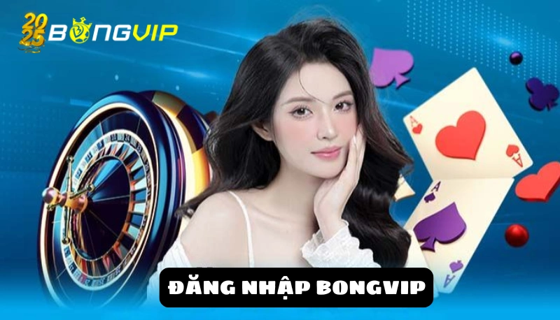 đăng nhập Bongvip Đăng nhập Bongvip - Thế giới game giải trí đỉnh cao