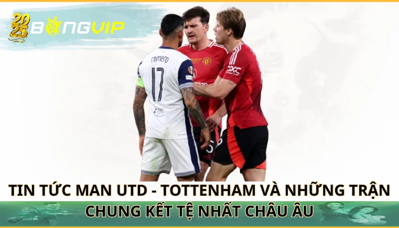 Man Utd - Tottenham và những trận chung kết tệ nhất châu Âu