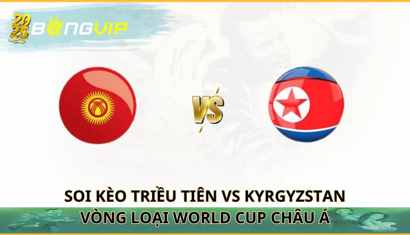 soi kèo Triều Tiên vs Kyrgyzstan